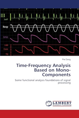 9783659138744: Time-Frequency Analysis Based on Mono-Components: Some functional analysis foundations of signal processing