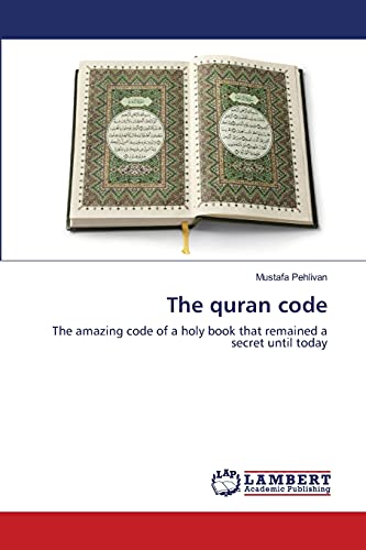 9783659138911: The quran code: The amazing code of a holy book that remained a secret until today