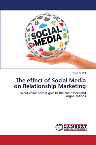9783659139260: The effect of Social Media on Relationship Marketing: What value does it give to the customers and organizations