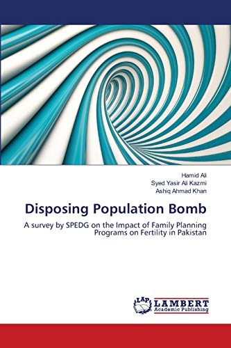 Imagen de archivo de Disposing Population Bomb: A survey by SPEDG on the Impact of Family Planning Programs on Fertility in Pakistan a la venta por Lucky's Textbooks