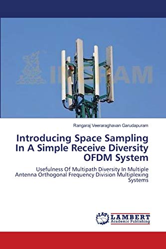 Stock image for Introducing Space Sampling In A Simple Receive Diversity OFDM System: Usefulness Of Multipath Diversity In Multiple Antenna Orthogonal Frequency Division Multiplexing Systems for sale by Lucky's Textbooks