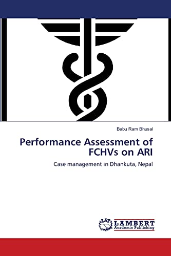 Stock image for Performance Assessment of FCHVs on ARI: Case management in Dhankuta, Nepal for sale by Lucky's Textbooks
