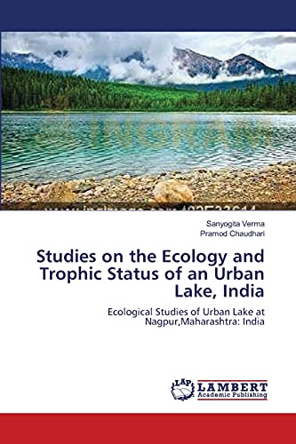 Stock image for Studies on the Ecology and Trophic Status of an Urban Lake, India: Ecological Studies of Urban Lake at Nagpur,Maharashtra: India for sale by Lucky's Textbooks