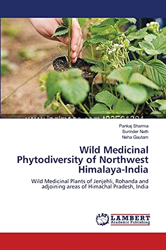 Stock image for Wild Medicinal Phytodiversity of Northwest Himalaya-India: Wild Medicinal Plants of Jenjehli, Rohanda and adjoining areas of Himachal Pradesh, India for sale by Lucky's Textbooks