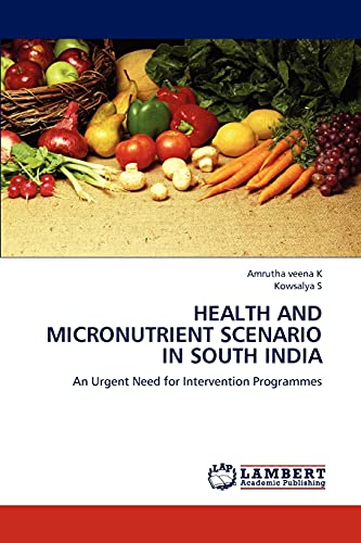9783659139963: HEALTH AND MICRONUTRIENT SCENARIO IN SOUTH INDIA: An Urgent Need for Intervention Programmes