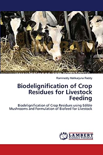 Stock image for Biodelignification of Crop Residues for Livestock Feeding: Biodelignification of Crop Residues using Edible Mushrooms and Formulation of Biofeed for Livestock for sale by Lucky's Textbooks