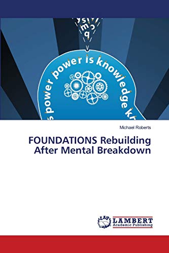 FOUNDATIONS Rebuilding After Mental Breakdown: Rebuilding After Menal Breakdown (9783659140570) by Roberts, Michael