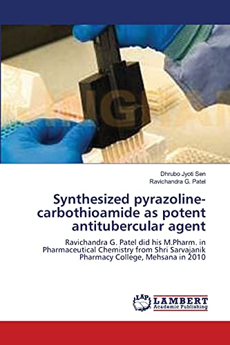 Stock image for Synthesized pyrazoline-carbothioamide as potent antitubercular agent: Ravichandra G. Patel did his M.Pharm. in Pharmaceutical Chemistry from Shri Sarvajanik Pharmacy College, Mehsana in 2010 for sale by Lucky's Textbooks