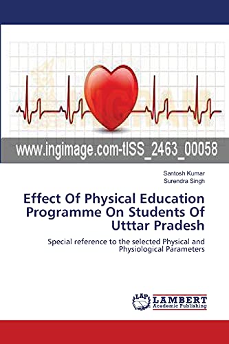 9783659144448: Effect Of Physical Education Programme On Students Of Utttar Pradesh: Special reference to the selected Physical and Physiological Parameters