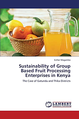 Stock image for Sustainability of Group Based Fruit Processing Enterprises in Kenya for sale by Chiron Media