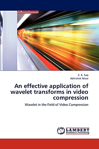 Stock image for An effective application of wavelet transforms in video compression: Wavelet in the Field of Video Compression for sale by Lucky's Textbooks