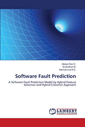 Stock image for Software Fault Prediction: A Software Fault Prediction Model by Hybrid Feature Selection and Hybrid Classifier Approach for sale by Lucky's Textbooks