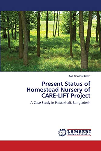 Stock image for Present Status of Homestead Nursery of CARE-LIFT Project: A Case Study in Patuakhali, Bangladesh for sale by Lucky's Textbooks