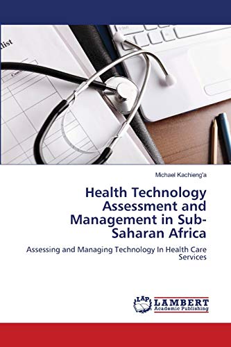 Stock image for Health Technology Assessment and Management in Sub-Saharan Africa: Assessing and Managing Technology In Health Care Services for sale by Lucky's Textbooks