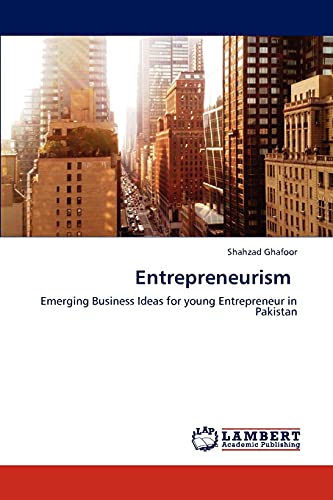 Stock image for Entrepreneurism: Emerging Business Ideas for young Entrepreneur in Pakistan for sale by Lucky's Textbooks
