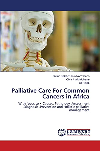 9783659145902: Palliative Care For Common Cancers in Africa: With focus to .Causes. Pathology .Assessment .Diagnosis .Prevention and Holistic palliative management