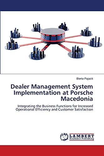 9783659146206: Dealer Management System Implementation at Porsche Macedonia: Integrating the Business Functions for Increased Operational Efficiency and Customer Satisfaction