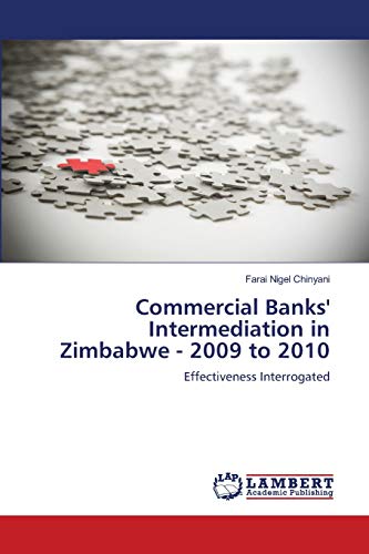 Stock image for Commercial Banks' Intermediation in Zimbabwe - 2009 to 2010: Effectiveness Interrogated for sale by Lucky's Textbooks