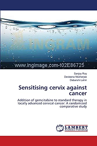 9783659146695: Sensitising cervix against cancer: Addition of gemcitabine to standard therapy in locally advanced cervical cancer: A randomized comparative study