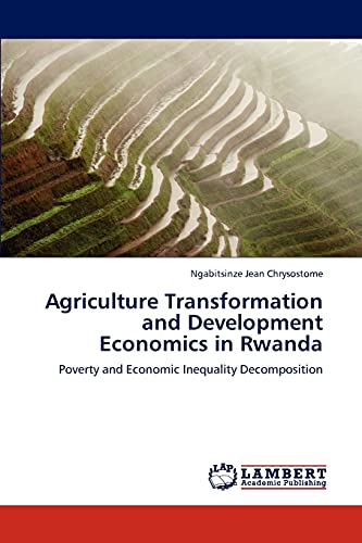Beispielbild fr Agriculture Transformation and Development Economics in Rwanda: Poverty and Economic Inequality Decomposition zum Verkauf von Lucky's Textbooks