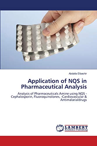 Stock image for Application of NQS in Pharmaceutical Analysis: Analysis of Pharmaceuticals Amine using NQS -Cephalosporin, Fluoroquinolones, -Cardiovascular & Antimalarialdrugs for sale by Lucky's Textbooks