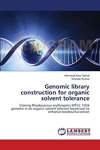 Stock image for Genomic library construction for organic solvent tolerance: Cloning Rhodococcus erythropolis MTCC 1926 genome in an organic solvent tolerant bacterium to enhance biodesulfurization for sale by Lucky's Textbooks