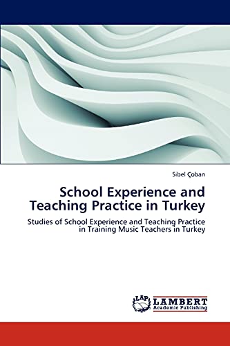 Stock image for School Experience and Teaching Practice in Turkey: Studies of School Experience and Teaching Practice in Training Music Teachers in Turkey for sale by Lucky's Textbooks