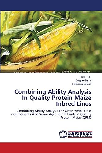 Stock image for Combining Ability Analysis In Quality Protein Maize Inbred Lines: Combining Ability Analysis For Grain Yield, Yield Components And Some Agronomic Traits In Quality Protein Maize(QPM) for sale by Lucky's Textbooks