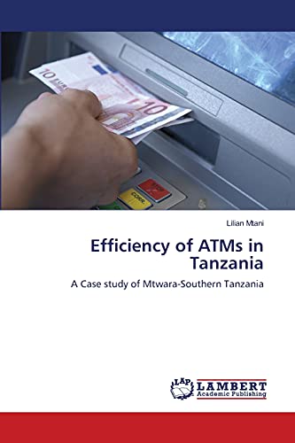 Stock image for Efficiency of ATMs in Tanzania: A Case study of Mtwara-Southern Tanzania for sale by Lucky's Textbooks