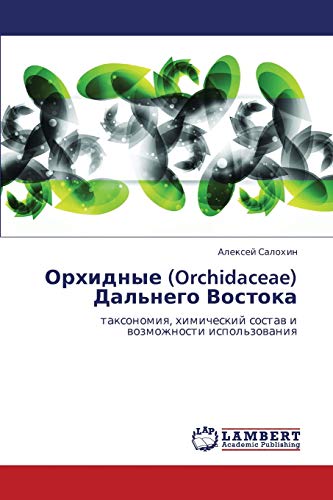 Stock image for Orkhidnye (Orchidaceae) Dal'nego Vostoka: taksonomiya, khimicheskiy sostav i vozmozhnosti ispol'zovaniya (Russian Edition) for sale by Lucky's Textbooks