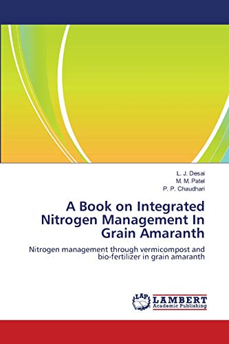 Beispielbild fr A Book on Integrated Nitrogen Management In Grain Amaranth: Nitrogen management through vermicompost and bio-fertilizer in grain amaranth zum Verkauf von Lucky's Textbooks