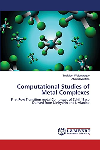 Imagen de archivo de Computational Studies of Metal Complexes: First Row Transition metal Complexes of Schiff Base Derived from Ninhydrin and L-Alanine a la venta por Lucky's Textbooks