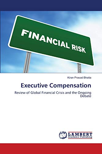 Stock image for Executive Compensation: Review of Global Financial Crisis and the Ongoing Debate for sale by Lucky's Textbooks