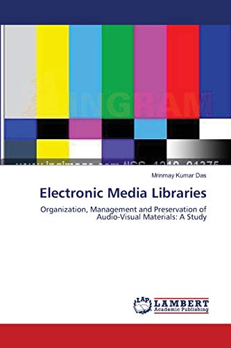 Imagen de archivo de Electronic Media Libraries: Organization, Management and Preservation of Audio-Visual Materials: A Study a la venta por Lucky's Textbooks