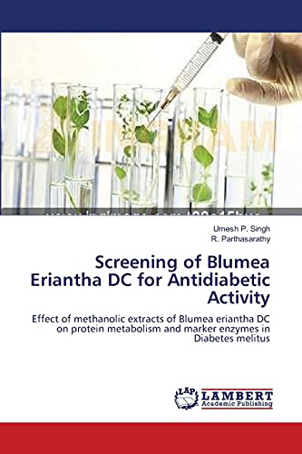 Imagen de archivo de Screening of Blumea Eriantha DC for Antidiabetic Activity: Effect of methanolic extracts of Blumea eriantha DC on protein metabolism and marker enzymes in Diabetes melitus a la venta por Lucky's Textbooks