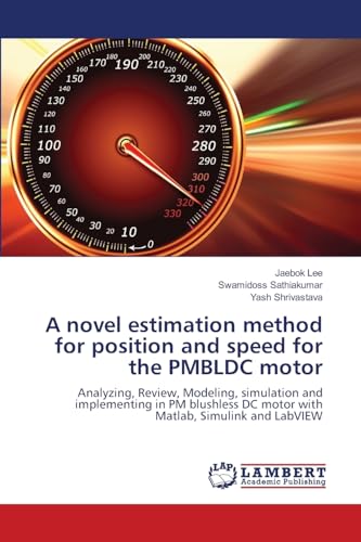 9783659151910: A novel estimation method for position and speed for the PMBLDC motor: Analyzing, Review, Modeling, simulation and implementing in PM blushless DC motor with Matlab, Simulink and LabVIEW