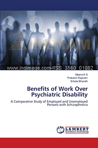 Stock image for Benefits of Work Over Psychiatric Disability: A Comparative Study of Employed and Unemployed Persons with Schizophrenia for sale by Lucky's Textbooks