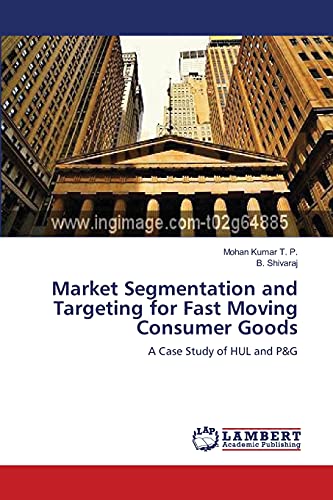 Stock image for Market Segmentation and Targeting for Fast Moving Consumer Goods: A Case Study of HUL and P&G for sale by Lucky's Textbooks