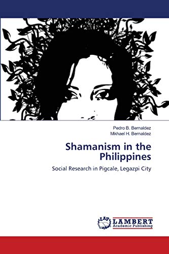 Stock image for Shamanism in the Philippines: Social Research in Pigcale, Legazpi City for sale by Lucky's Textbooks