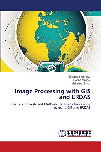 Beispielbild fr Image Processing with GIS and ERDAS: Basics, Concepts and Methods for Image Processing by using GIS and ERDAS zum Verkauf von Lucky's Textbooks