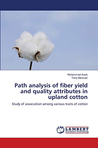 Stock image for Path analysis of fiber yield and quality attributes in upland cotton: Study of association among various traits of cotton for sale by Lucky's Textbooks