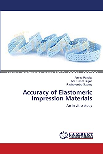Imagen de archivo de Accuracy of Elastomeric Impression Materials: An in vitro study a la venta por Lucky's Textbooks