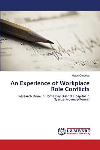 9783659153723: An Experience of Workplace Role Conflicts: Research Done in Homa Bay District Hospital in Nyanza Province(Kenya)
