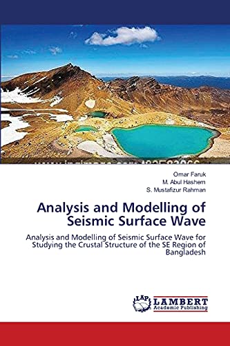 Stock image for Analysis and Modelling of Seismic Surface Wave: Analysis and Modelling of Seismic Surface Wave for Studying the Crustal Structure of the SE Region of Bangladesh for sale by Lucky's Textbooks