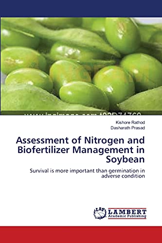 Stock image for Assessment of Nitrogen and Biofertilizer Management in Soybean: Survival is more important than germination in adverse condition for sale by Lucky's Textbooks