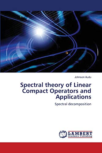 9783659154027: Spectral theory of Linear Compact Operators and Applications: Spectral decomposition