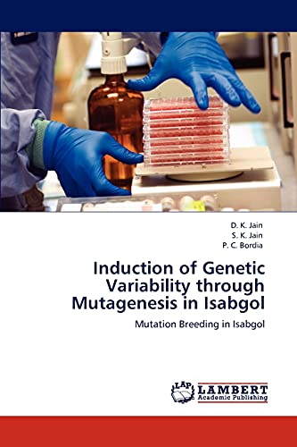 Induction of Genetic Variability through Mutagenesis in Isabgol: Mutation Breeding in Isabgol (9783659154287) by Jain, D. K.; Jain, S. K.; Bordia, P. C.