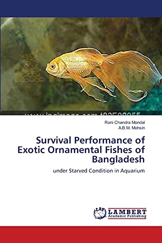 Stock image for Survival Performance of Exotic Ornamental Fishes of Bangladesh: under Starved Condition in Aquarium for sale by Lucky's Textbooks