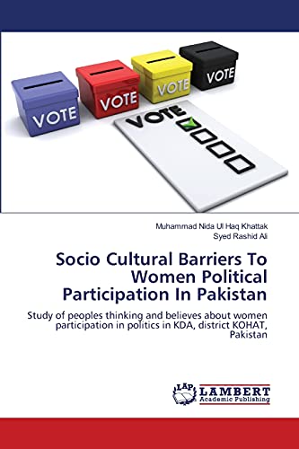 Stock image for Socio Cultural Barriers To Women Political Participation In Pakistan: Study of peoples thinking and believes about women participation in politics in KDA, district KOHAT, Pakistan for sale by Lucky's Textbooks