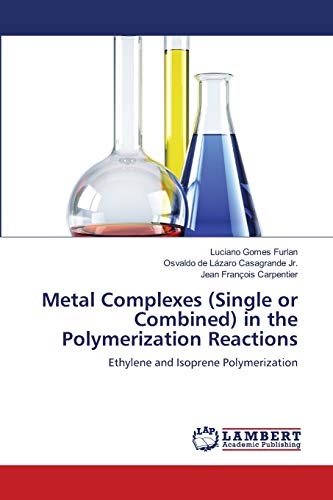 Beispielbild fr Metal Complexes (Single or Combined) in the Polymerization Reactions: Ethylene and Isoprene Polymerization zum Verkauf von Lucky's Textbooks